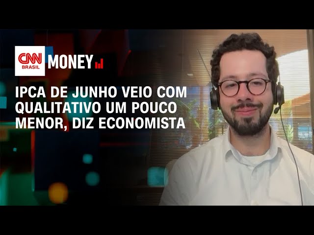 IPCA de junho veio com qualitativo um pouco menor, diz economista | Money News