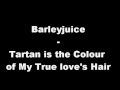 Barleyjuice - Tartan is the Colour of My True Love