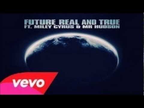 Future - Real And True Ft. Miley Cyrus & Mr. Hudson
