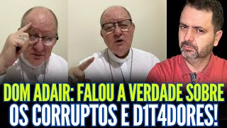 DOM ADAIR FALOU A VERDADE SOBRE CORRUPT0S E D1TADOR€S!!