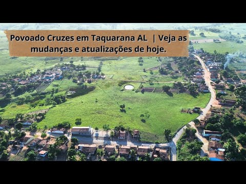 Povoado Cruzes em Taquarana AL  | Veja as mudanças e atualizações de hoje.