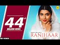 Nimrat Khaira Song : RANIHAAR (Full Video) Preet Hundal | Sukh Sanghera | Punjabi Songs