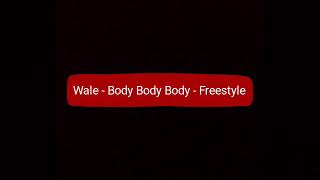 Wale - Body Body Body - Freestyle