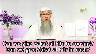 Can we give zakat al fitr in cash? Can we give zakat al fitr to our cousins? - Assim al hakeem