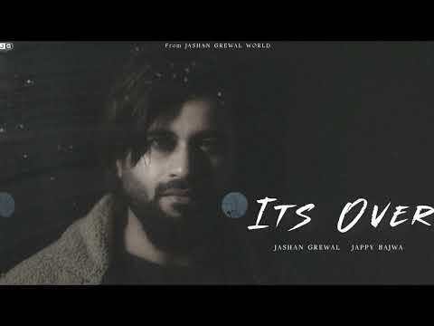 Jashan Grewal - ITS OVER ( Official Song ) || Jappy Bajwa