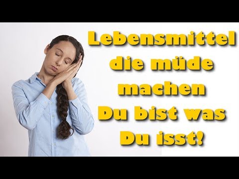 Lebensmittel, die müde machen – Du bist was Du isst!