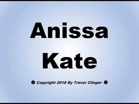 How To Pronounce Anissa Kate