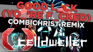 Celldweller - Good L_ck (Yo_&#39;re F_cked) [Combichrist Remix]