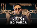 Kuj Vi Ho Sakda - Karan Aujla (Original Song) | Latest Punjabi Song 2021