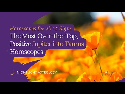 The Most Over-the-Top, Positive Jupiter into Taurus Horoscopes for all 12 Signs