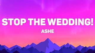 Download lagu Ashe - Stop The Wedding! (Lyrics) mp3