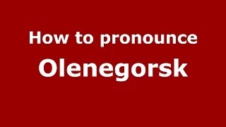 How to pronounce Olenegorsk