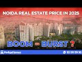 Noida Real Estate Price In 2025 Boom Or Burst