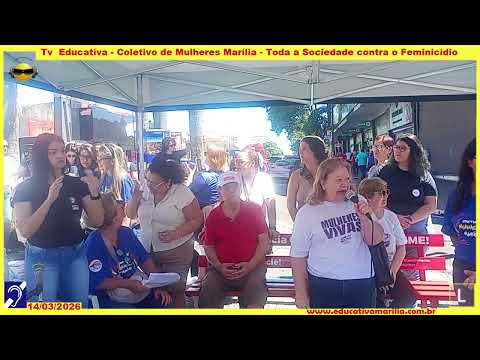 Tv Eduvcativa Coletivo de Mulheres Marília S.P. Toda a Sociedade contra o Feminicídio.14/03/2.026