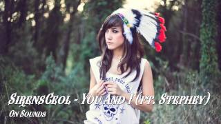 SirensCeol - You And I (ft Stephey)