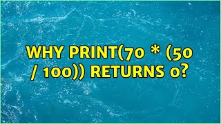 Why print(70 \* (50 / 100)) returns 0? (4 Solutions!!)
