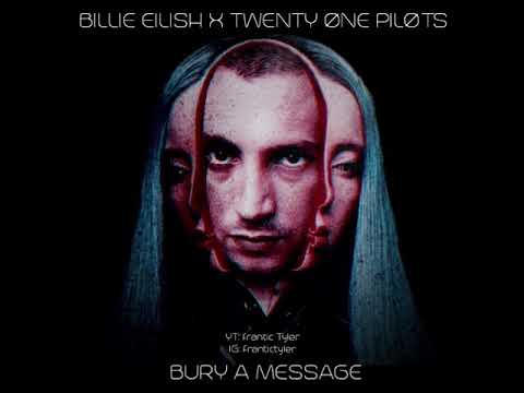 Bury a message (Billie Eilish x Twenty One Pilots mashup)