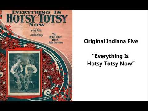 Original Indiana Five "Everything Is Hotsy Totsy Now, Irving Mills & Jimmy McHugh song= hot jazz