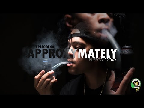 EPISODE 46: Approxymately | (PuffCo Proxy)