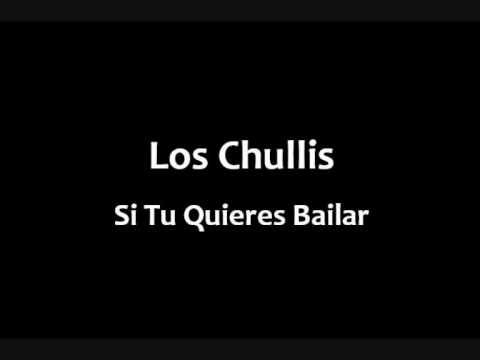 Los Chullis - Si tu quieres bailar