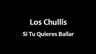 Los Chullis - Si tu quieres bailar