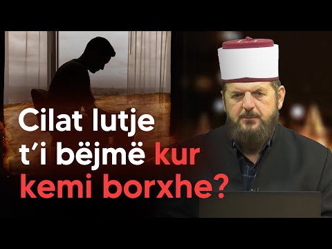 Cilat lutje t’i bëjmë kur kemi borxhe? - Dr. Shefqet Krasniqi