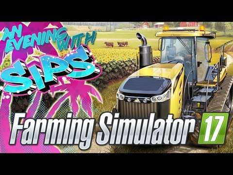Farming Simulator 2017 - An Evening With Sips
