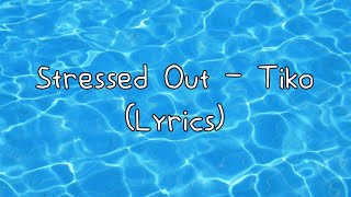 Download lagu Stressed Out - Tiko  (Lyrics) mp3