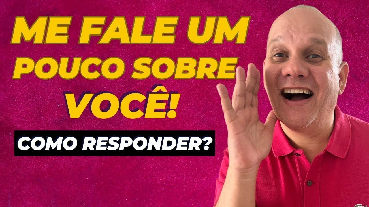 ME FALE UM POUCO SOBRE VOCÊ I O MELHOR MODELO DE RESPOSTA!