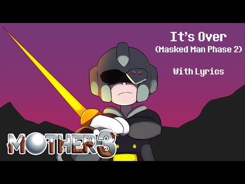 It's Over (Masked Man Final Boss Theme Phase 2) WITH LYRICS - Mother 3 Cover