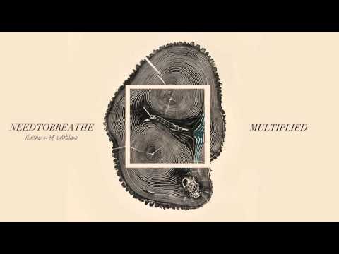 NEEDTOBREATHE - "Multiplied"