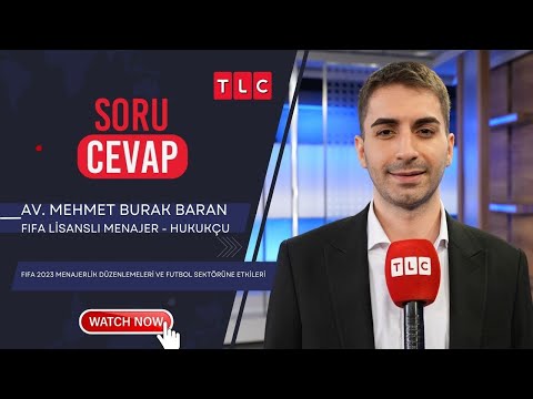 FIFA 2023 MENAJERLİK DÜZENLEMELERİ VE FUTBOL SEKTÖRÜNE ETKİLERİ | AV. MEHMET BURAK BARAN | TLC