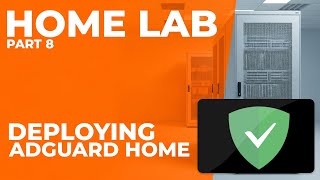 Say Goodbye to Ads & Trackers! - Ep. 8: Deploying AdGuard Home