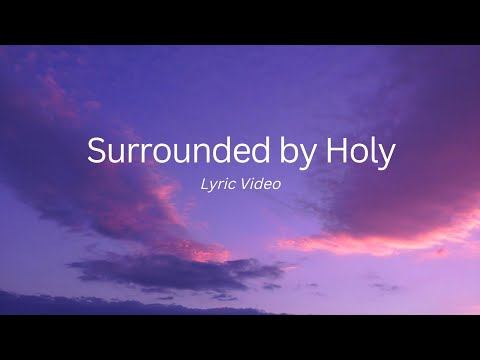 Surrounded by Holy - Lyric Video