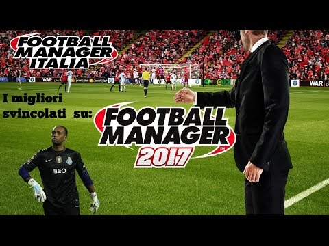 FOOTBALL MANAGER 2017 - I MIGLIORI SVINCOLATI (portieri) - FREE AGENTS