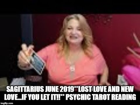 Sagittarius June 2019**Lost love and New love...if you let it!!** Psychic Tarot Reading