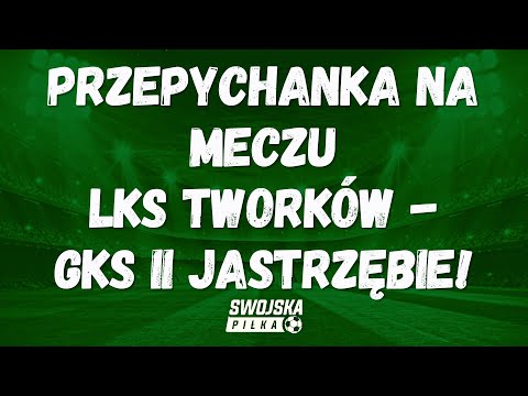 PRZEPYCHANKA NA MECZU LKS TWORKÓW - GKS II JASTRZĘBIE. DWIE CZERWONE KARTKI.