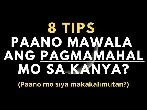 Paano mawala ang nararamdaman mo para sa kanya? (8 Tips Para Makalimutan Mo Siya)