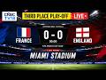 FIFA World Cup 2026 FRANCE Vs ENGLAND LIVE Third Place Match Mbappe Vs Bellingham N18G