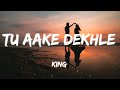 Tu Aake Dekhle [Lyrics] - King