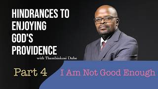 Hindrances to Enjoying God's Providence | I am Not Good Enough | With Thembinkosi Dube