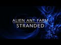 ALIEN ANT FARM - STRANDED