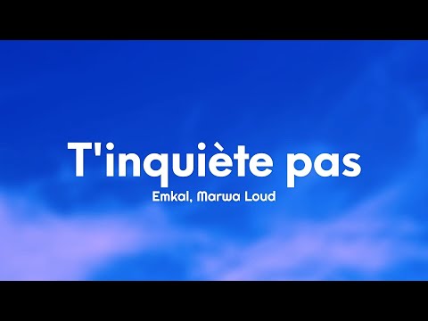Emkal - T'inquiète pas (Paroles/Lyrics) Ft. Marwa Loud