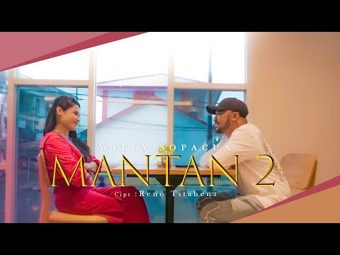 MANTAN 2 - WILLY SOPACUA (OFFICIAL MUSIC VIDEO)