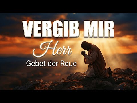 Vergib Mir, Herr – Gebet der Reue | Christliche Musik zur Buße und Vergebung