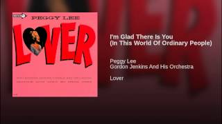 I'm Glad There Is You (In This World Of Ordinary People)