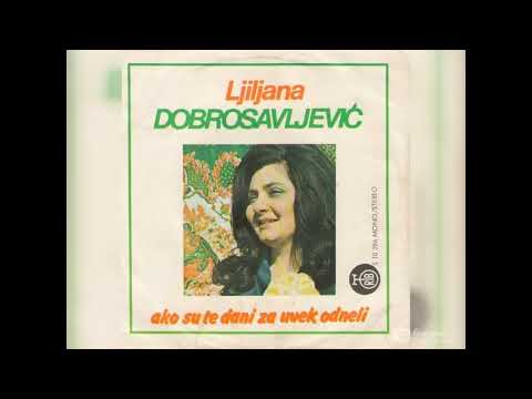 Ljiljana Dobrosavljevic   Ako su te dani zauvek odneli