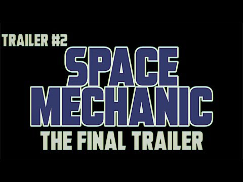 Trailer Space Mechanic (Trailer #2 - The Final Trailer) - 2019