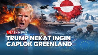 Ambisi Gila Trump Ingin Rebut Greenland Pakai Kekuatan Militer Picu Amarah Inggris dan Uni Eropa