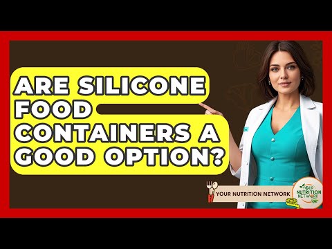 Are Silicone Food Containers A Good Option? - Your Nutrition Network